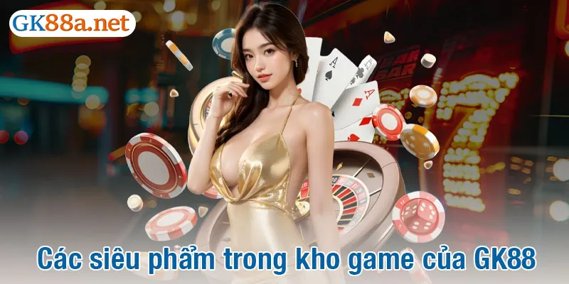 Khám phá các siêu phẩm trong kho game của GK88