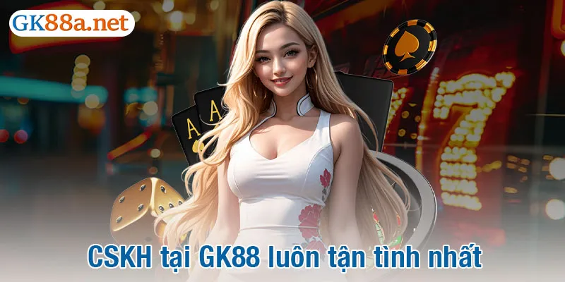 CSKH tại GK88 luôn tận tình nhất