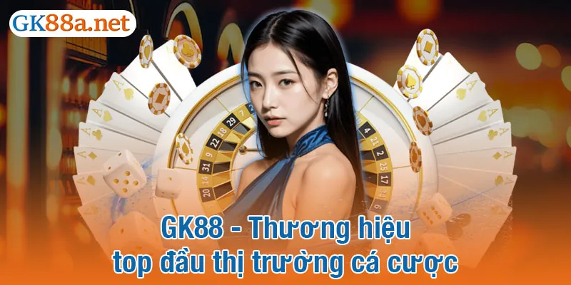 GK88 - Thương hiệu top đầu thị trường cá cược