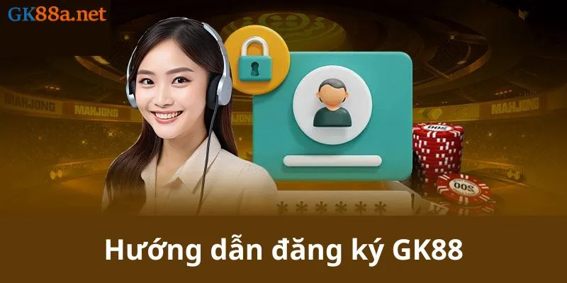 Hướng dẫn đăng ký GK88