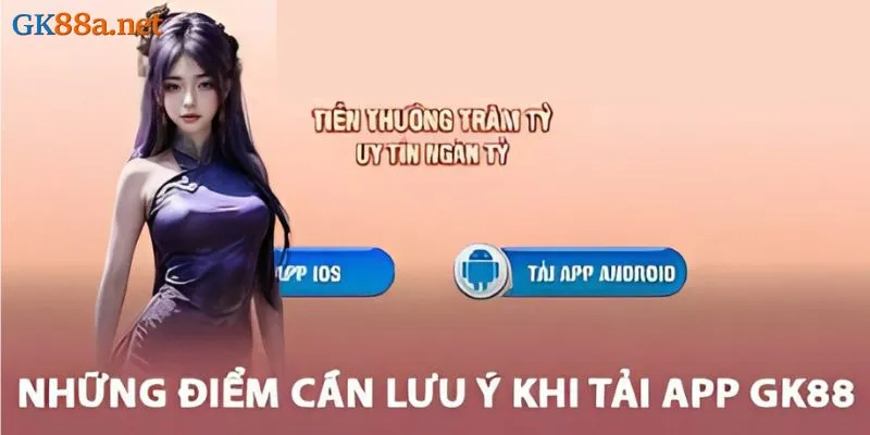 Những lưu ý khi tải app GK88