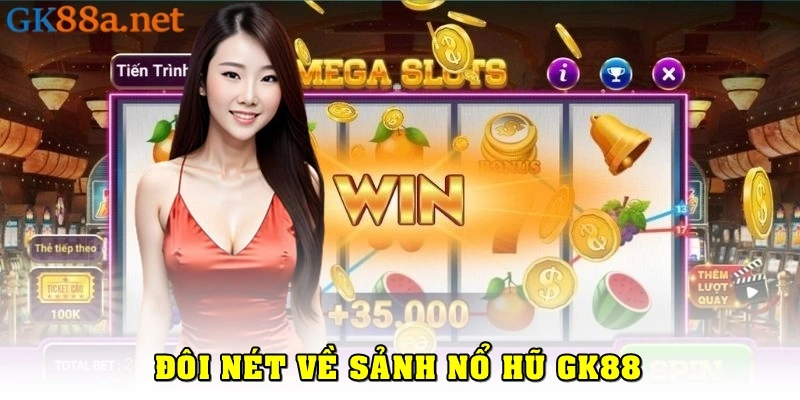 Đôi nét về sảnh nổ hũ GK88