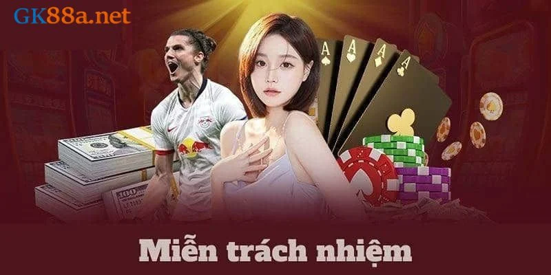 Tìm hiểu miễn trừ trách nhiệm GK88 để đảm bảo quyền lợi