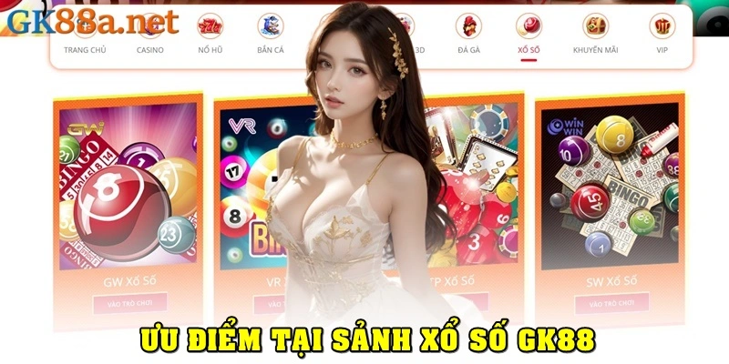 Những ưu điểm tại sảnh xổ số GK88